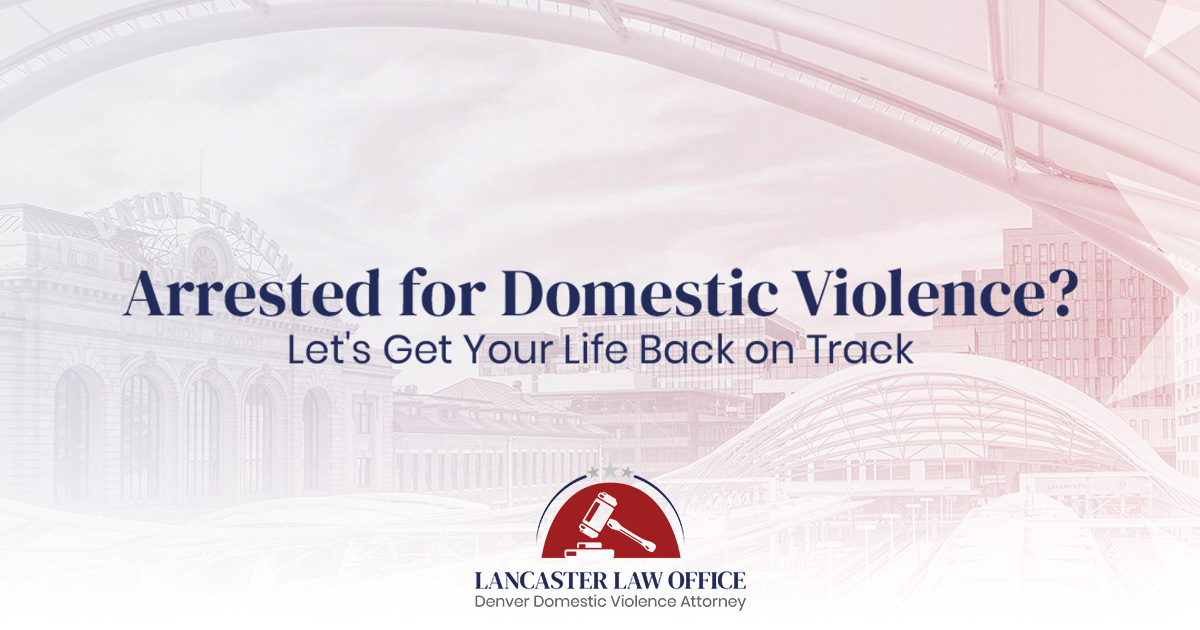 Denver Domestic Violence Lawyer | Lancaster Law Office LLC